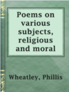Imagen de portada para Poems on various subjects, religious and moral